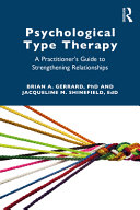 Psychological Type Therapy A Practitioners Guide To Strengthening Relationships 1st Edition Brian A Gerrard