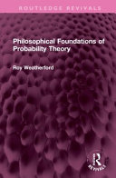 Philosophical Foundations Of Probability Theory Roy Weatherford