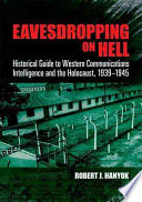 Eavesdropping On Hell Historical Guide To Western Communications Intelligence And The Holocaust 19391945 Robert J Hanyok