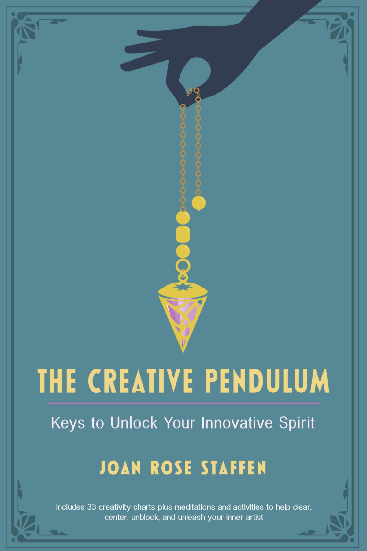 The Creative Pendulum Keys To Unlock Your Innovative Spirit Joan Rose Staffen