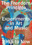 The Freedom Principle Experiments In Art And Music 1965 To Now Naomi Beckwith
