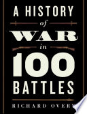 A History Of War In 100 Battles R J Overy