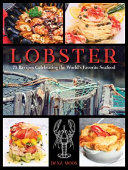 Lobster 75 Recipes Celebrating The Worlds Favorite Seafood Dana Moos