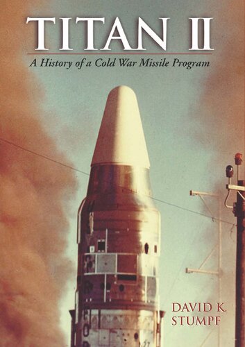 Titan Ii A History Of A Cold War Missile Program David K Stumpf