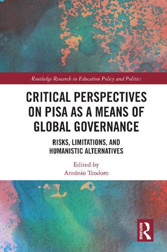Critical Perspectives On Pisa As A Means Of Global Governance Risks Limitations And Humanistic Alternatives Antnio Teodoro