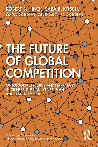 The Future Of Global Competition Ontological Security And Narratives In Chinese Iranian Russian And Venezuelan Media 1st Edition Robert Hinck