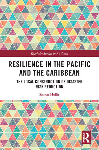 Resilience In The Pacific And The Caribbean The Local Construction Of Disaster Risk Reduction Simon Hollis