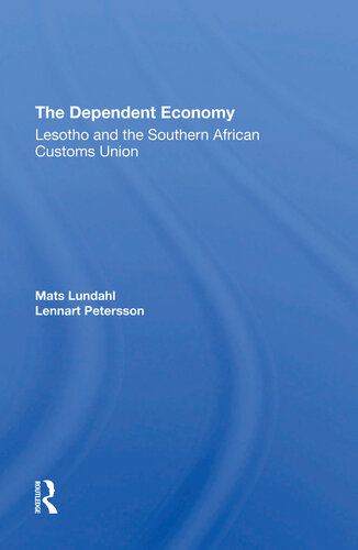The Dependent Economy Lesotho And The Southern African Customs Union Mats Ove Lundahl Lennart Petersson