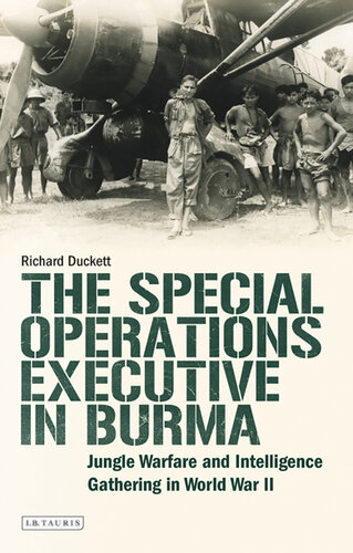 The Special Operations Executive Soe In Burma Richard Duckett