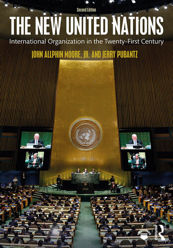 The New United Nations International Organization In The Twentyfirst Century John Allphin Moore