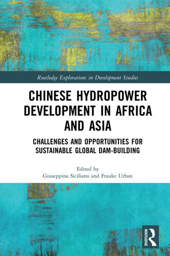 Chinese Hydropower Development In Africa And Asia Challenges And Opportunities For Sustainable Global Dambuilding Giuseppina Siciliano Frauke Urban