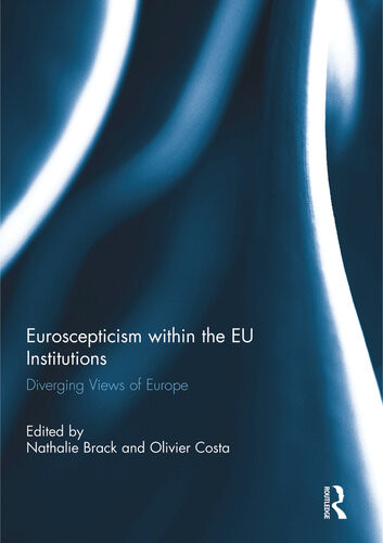 Euroscepticism Within The Eu Institutions Diverging Views Of Europe Nathalie Brack Olivier Costa