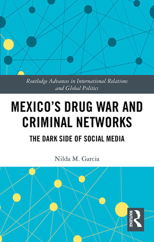 Mexicos Drug War And Criminal Networks The Dark Side Of Social Media Nilda M Garcia