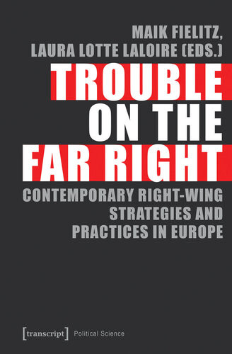Trouble On The Far Right National Strategies And Local Practices Challenging Europe Maik Fielitz Laura Lotte Laloire