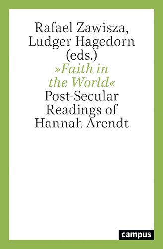 Faith In The World Postsecular Readings Of Hannah Arendt Rafael Zawisza Editor