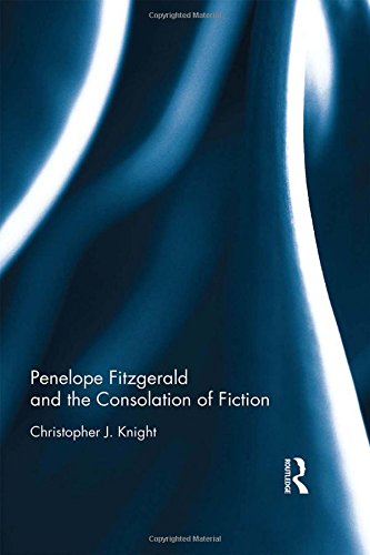 Penelope Fitzgerald And The Consolation Of Fiction 1st Edition Knight