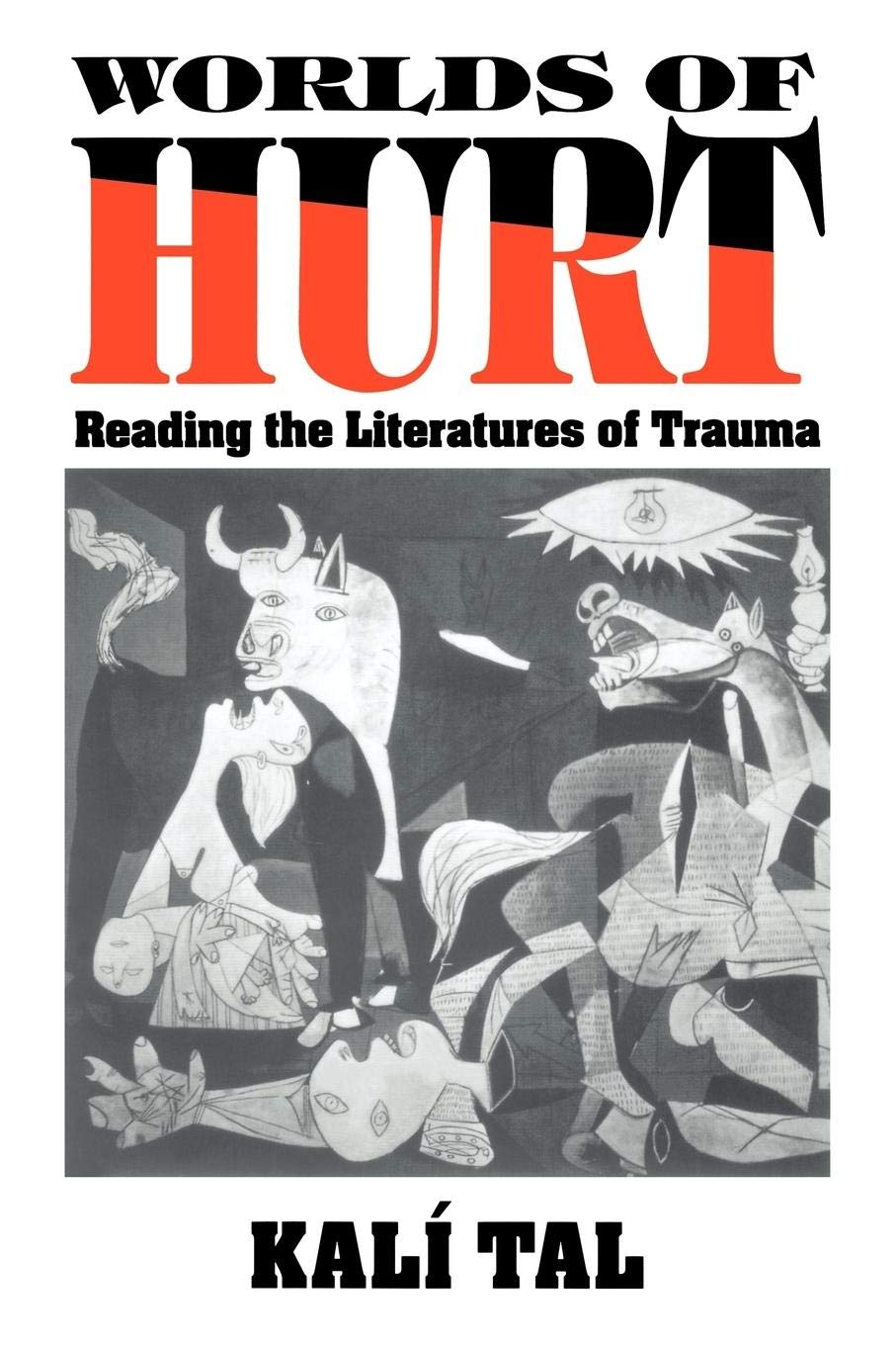 Worlds Of Hurt Reading The Literatures Of Trauma Kali Tal