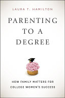 Parenting To A Degree How Family Matters For College Womens Success Laura T Hamilton