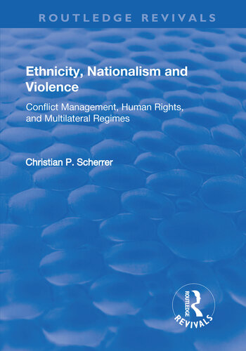 Ethnicity Nationalism And Violence Conflict Management Human Rights And Multilateral Regimes Christian P Scherrer