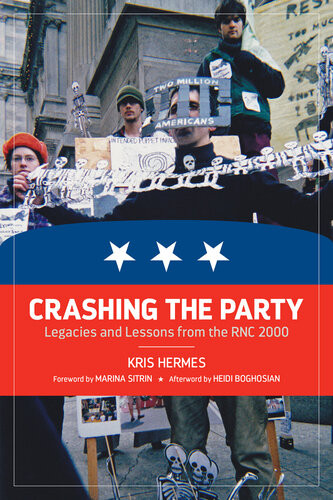 Crashing The Party Legacies And Lessons From The Rnc 2000 Kris Hermes