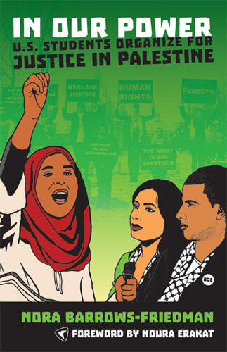 In Our Power Us Students Organize For Justice In Palestine Nora Barrowsfriedman