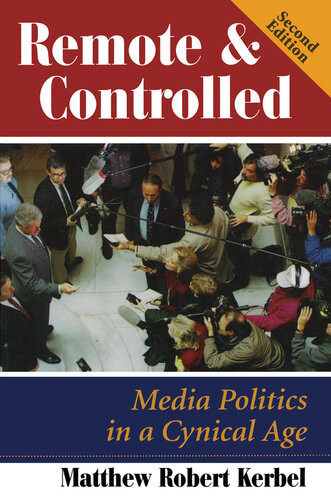 Remote And Controlled Media Politics In A Cynical Age Second Edition Matthew Robert Kerbel