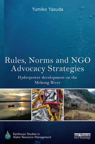 Rules Norms And Ngo Advocacy Strategies Hydropower Development On The Mekong River Yumiko Yasuda