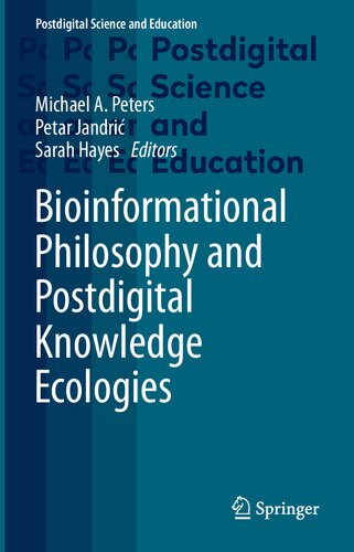 Bioinformational Philosophy And Postdigital Knowledge Ecologies 1st Edition Michael A Peters Petar Jandrić