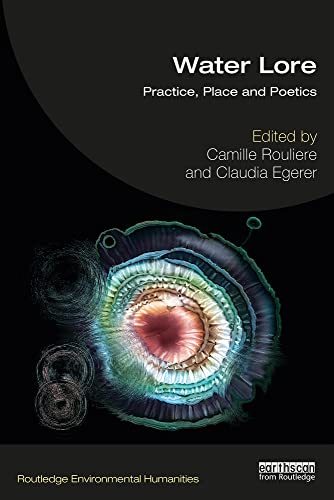 Water Lore Practice Place And Poetics Camille Rouliere Editor