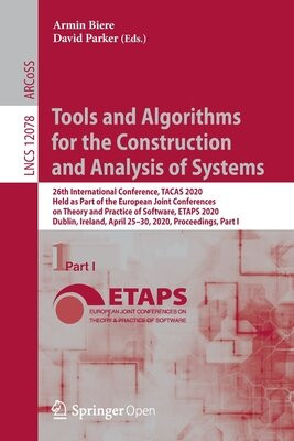 Tools And Algorithms For The Construction And Analysis Of Systems 26th International Conference Tacas 2020 Held As Part Of The European Joint Conferences On Theory And Practice Of Software Etaps 2020 Dublin Ireland April 2530 2020 Proceedings Armin Biere David Parker