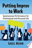 Putting Improv To Work Spontaneous Performance For Professional And Personal Life Greg Hohn