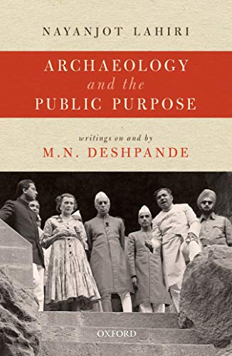 Archaeology And The Public Purpose Writings On And By Mn Deshpande Nayanjot Lahiri