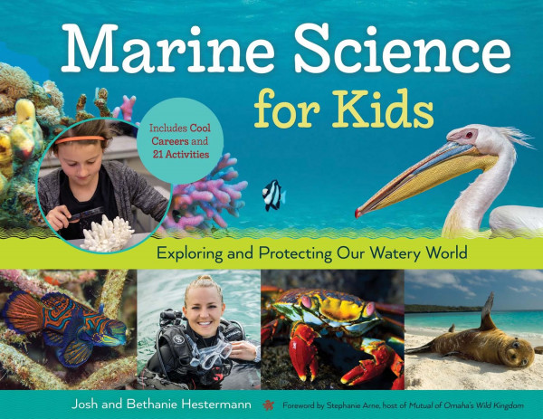 Marine Science For Kids Exploring And Protecting Our Watery World Includes Cool Careers And 21 Activities Josh Hestermann
