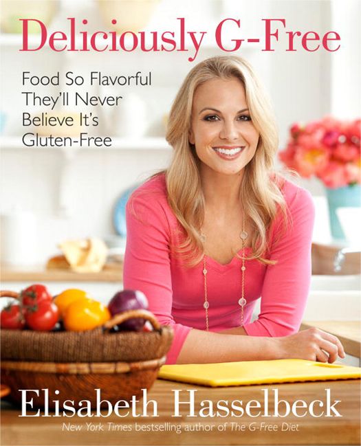 Deliciously Gfree Food So Flavorful Theyll Never Believe Its Glutenfree Elisabeth Hasselbeck