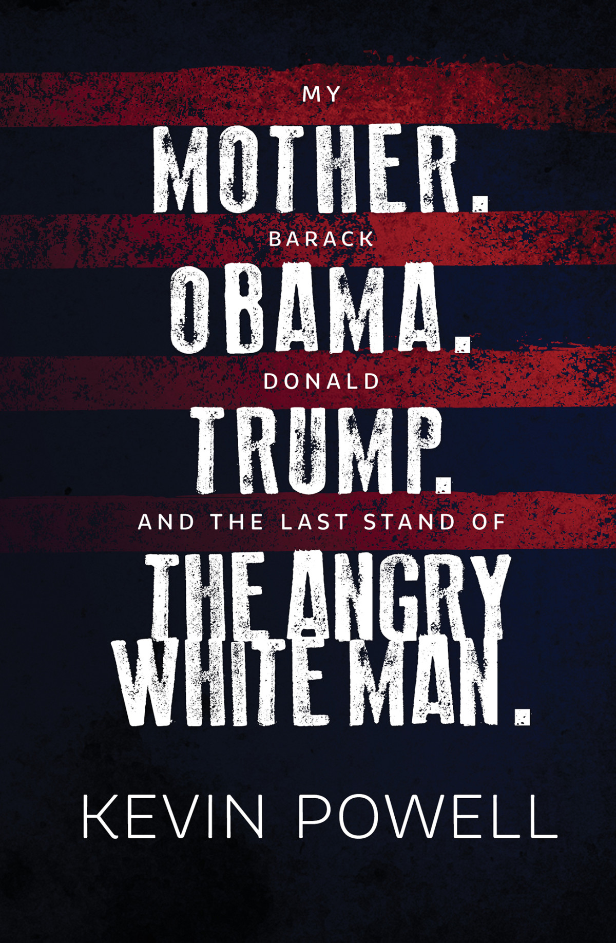 My Mother Barack Obama Donald Trump And The Last Stand Of The Angry White Man Kevin Powell