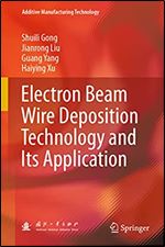 Electron Beam Wire Deposition Technology And Its Application Shuili Gong