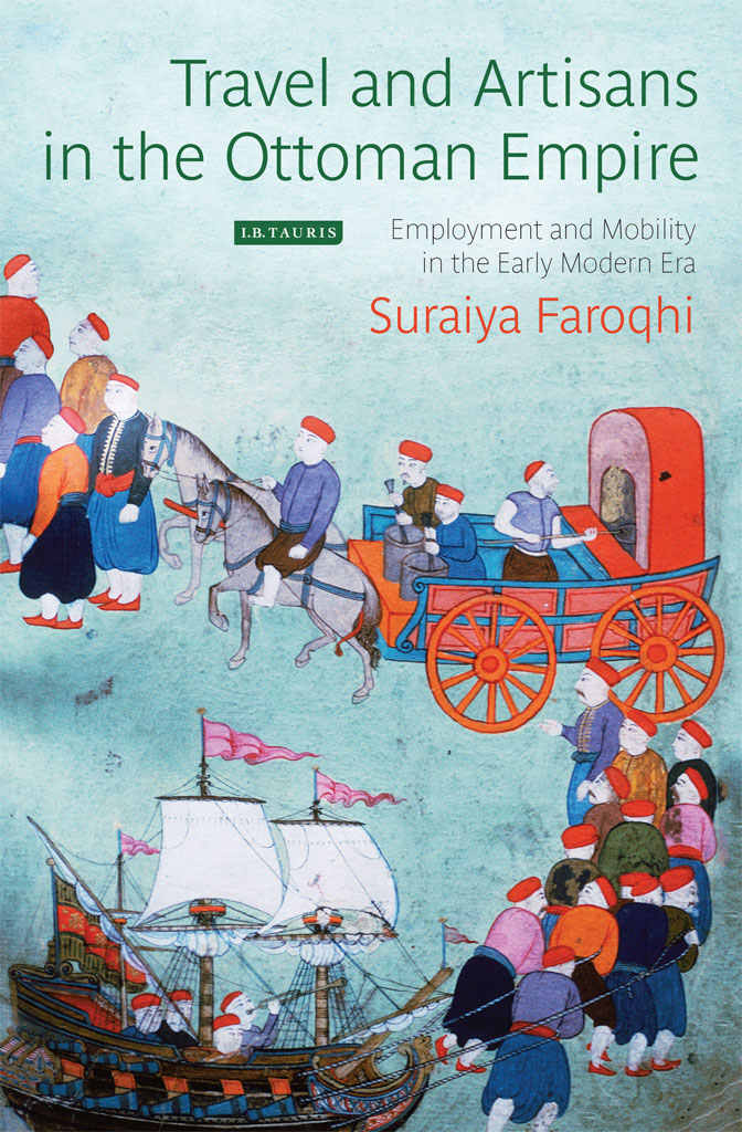 Travel And Artisans In The Ottoman Empire Employment And Mobilityin The Early Modern Era 20161030 Suraiya Faroqhi