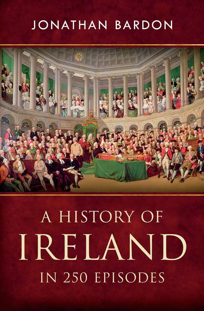 A History Of Ireland In 250 Episodes A Sweeping Single Narrative Of Irish History From The End Of The Ice Age To The Peace Settlement In Northern Ireland Bardon