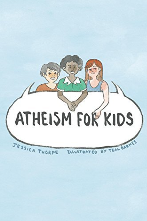 Atheism For Kids Jessica Thorpe Teal Barnes Illustrator