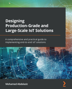 Designing Productiongrade And Largescale Iot Solutions 1st Edition Mohamed Abdelaziz