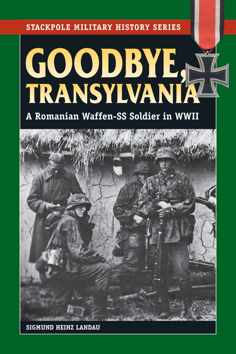 Goodbye Transylvania A Romanian Waffenss Soldier In Wwii Landau