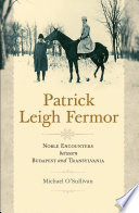 Patrick Leigh Fermor Noble Encounters Between Budapest And Transylvania Michael Osullivan