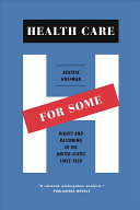 Health Care For Some Rights And Rationing In The United States Since 1930 Beatrix Hoffman