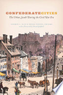 Confederate Cities The Urban South During The Civil War Era Andrew L Slap