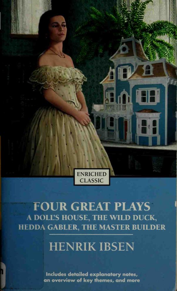 Four Great Plays A Dolls House The Wild Duck Hedda Gabler The Master Builder Henrik Ibsen