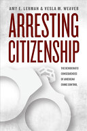 Arresting Citizenship The Democratic Consequences Of American Crime Control Amy E Lerman