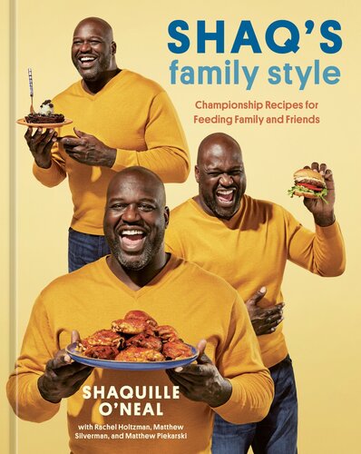 Shaqs Family Style Championship Recipes For Feeding Family And Friends A Cookbook Shaquille Oneal Rachel Holtzman Matthew Silverman Matthew Piekarski