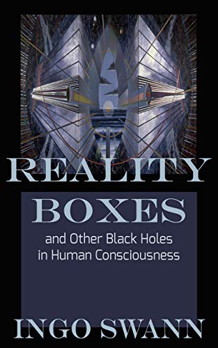 Reality Boxes And Other Black Holes In Human Consciousness 1st Edition Ingo Swann