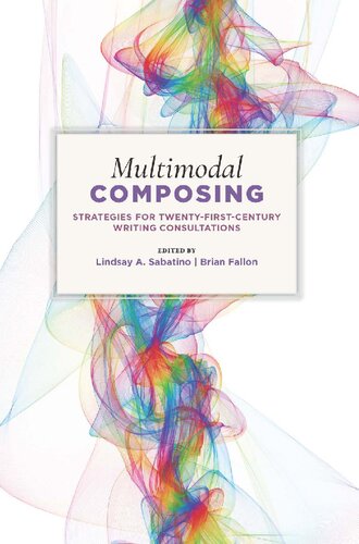 Multimodal Composing Strategies For Twentyfirstcentury Writing Consultations 1st Edition Lindsay A Sabatino Editor