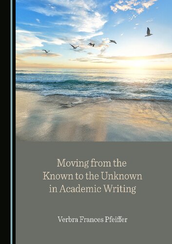 Moving From The Known To The Unknown In Academic Writing 1st Edition Verbra Frances Pfeiffer